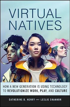 portada Virtual Natives: How a New Generation Is Revolutionizing the Future of Work, Play, and Culture (en Inglés)