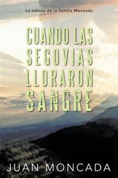 portada Cuando las Segovias Lloraron Sangre: La Odisea de la Familia Moncada (in Spanish)