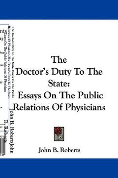 portada the doctor's duty to the state: essays on the public relations of physicians (en Inglés)