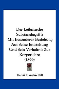 portada Der Leibnizsche Substanzbegriff: Mit Besonderer Beziehung Auf Seine Entstehung Und Sein Verhaltnis Zur Korperlehre (1899) (en Alemán)