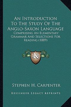 portada an introduction to the study of the anglo-saxon language: comprising an elementary grammar and selections for reading (1889)