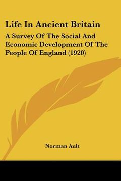 portada life in ancient britain: a survey of the social and economic development of the people of england (1920) (en Inglés)