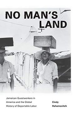 portada No Man's Land: Jamaican Guestworkers in America and the Global History of Deportable Labor (Politics and Society in Modern America) (en Inglés)