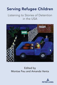 portada Serving Refugee Children: Listening to Stories of Detention in the USA (in Spanish)