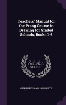 portada Teachers' Manual for the Prang Course in Drawing for Graded Schools, Books 1-6