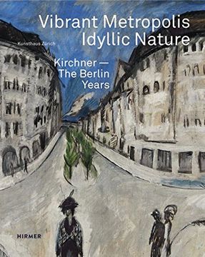 portada Vibrant Metropolis / Idyllic Nature: Kirchner - The Berlin Years