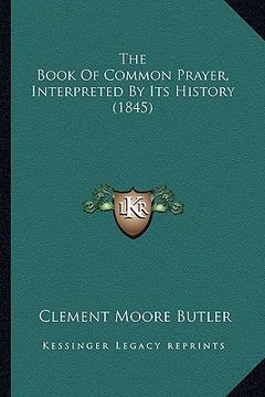portada the book of common prayer, interpreted by its history (1845)the book of common prayer, interpreted by its history (1845) (en Inglés)