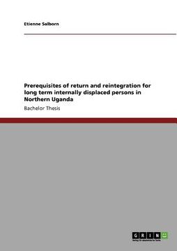 portada prerequisites of return and reintegration for long term internally displaced persons in northern uganda (en Inglés)