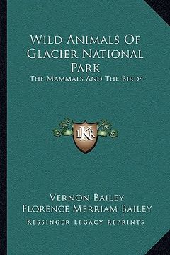 portada wild animals of glacier national park: the mammals and the birds (en Inglés)
