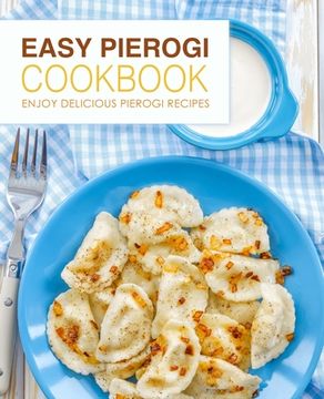 portada Easy Pierogi Cookbook: Enjoy Delicious Pierogi Recipes (2nd Edition)