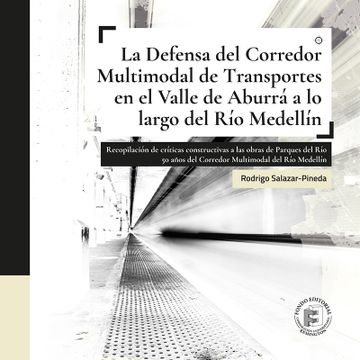 portada La Defensa del Corredor Multimodal de Transportes en el Valle de Aburrá a lo Largo del río Medellín (in Spanish)