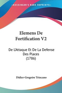 portada Elemens De Fortification V2: De L'Attaque Et De La Defense Des Places (1786) (en Francés)