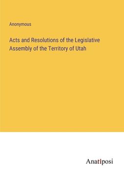 portada Acts and Resolutions of the Legislative Assembly of the Territory of Utah (en Inglés)