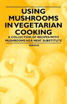 portada using mushrooms in vegetarian cooking - a collection of recipes with mushrooms as a meat substitute (in English)