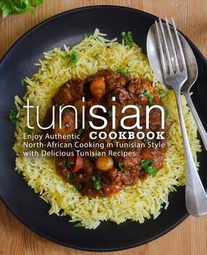 portada Tunisian Cookbook: Enjoy Authentic North-African Cooking in Tunisian Style with Delicious Tunisian Recipes (2nd Edition) (en Inglés)