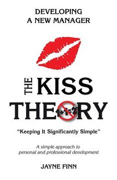 portada The KISS Theory: Developing A New Manager: Keep It Strategically Simple "A simple approach to personal and professional development." (en Inglés)