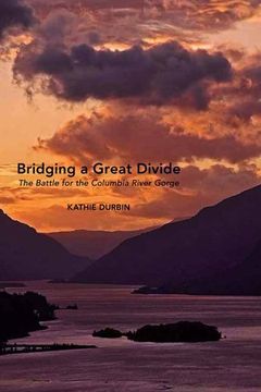 portada Bridging a Great Divide: The Battle for the Columbia River Gorge 