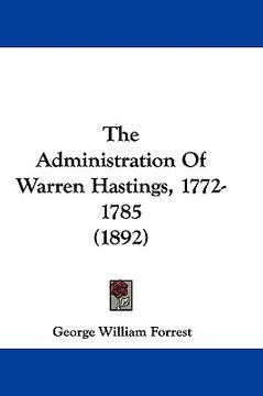 portada the administration of warren hastings, 1772-1785 (1892) (in English)