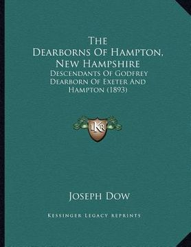 portada the dearborns of hampton, new hampshire: descendants of godfrey dearborn of exeter and hampton (1893)