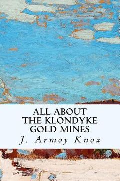 portada All About the Klondyke Gold Mines (en Inglés)