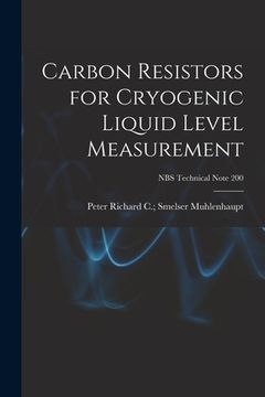 portada Carbon Resistors for Cryogenic Liquid Level Measurement; NBS Technical Note 200 (en Inglés)