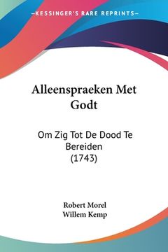 portada Alleenspraeken Met Godt: Om Zig Tot De Dood Te Bereiden (1743)