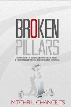 portada Broken Pillars: Understand the men who are supporting the weight of their families without attending to their own brokenness. (en Inglés)