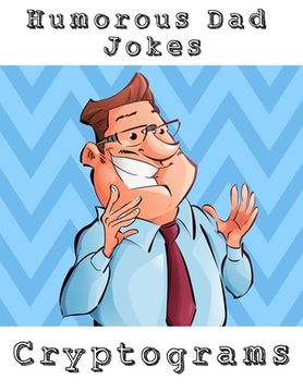 portada Humorous Dad Jokes Cryptograms: Large Print Fun To Solve One Liners Funny Cryptoquips Brain Fitness Puzzle Book For Adults (en Inglés)