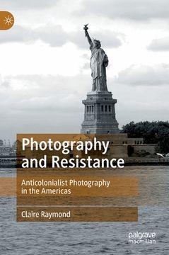 portada Photography and Resistance: Anticolonialist Photography in the Americas (en Inglés)