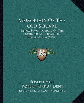 portada memorials of the old square: being some notices of the priory of st. thomas in birmingham (1897) (in English)