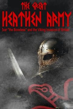portada The Great Heathen Army: Ivar "the Boneless" and the Viking invasion of Britain (The Vikings) (en Inglés)