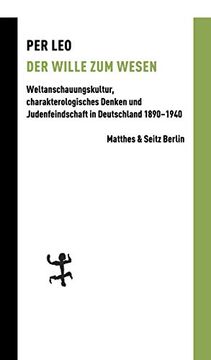 portada Der Wille zum Wesen: Weltanschauungskultur, Charakterologisches Denken und Judenfeindschaft in Deutschland 1890? 1940 (en Alemán)