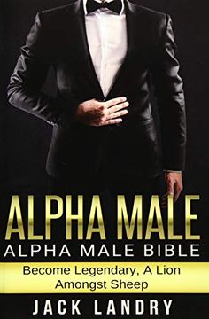 portada Alpha Male: Alpha Male Bible: Become Legendary, a Lion Amongst Sheep 