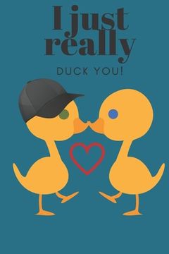 portada I Just Really Duck You!: Sweetest Day, Valentine's Day, Easter, or Just Because Gift (en Inglés)