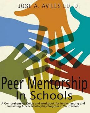 portada Peer Mentorship in Schools: A Comprehensive Guide and Workbook for Implementing and Sustaining A Peer Mentorship Program in Your School (en Inglés)