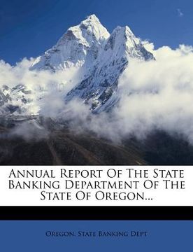 portada annual report of the state banking department of the state of oregon... (en Inglés)