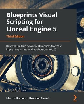 portada Blueprints Visual Scripting for Unreal Engine 5: Unleash the true power of Blueprints to create impressive games and applications in UE5 (en Inglés)