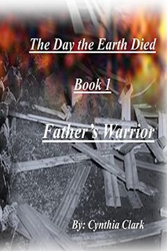 portada Father's Warrior (The day the Earth Died) (Volume 1) (en Inglés)