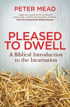 portada Pleased to Dwell: A Biblical Introduction to the Incarnation (en Inglés)