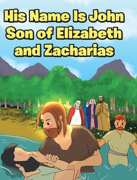 portada His Name Is John Son of Elizabeth and Zacharias (en Inglés)
