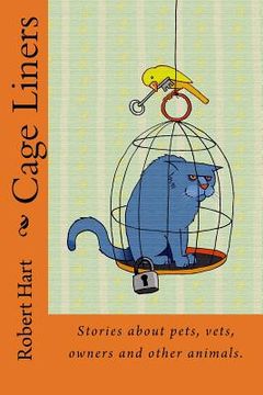 portada Cage Liners: Vignettes about pets, vets, owners and other animals. (en Inglés)