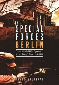 portada Special Forces Berlin: Clandestine Cold War Operations of the US Army's Elite, 1956–1990