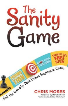 portada The Sanity Game: Cut the Insanity That Drives Employees Crazy (en Inglés)