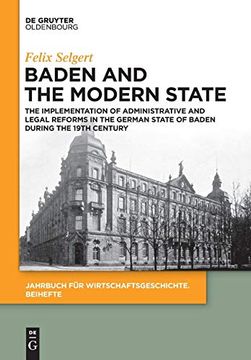 portada Baden and the Modern State: The Implementation of Administrative and Legal Reforms in the German State of Baden During the 19Th Century (Jahrbuch für Wirtschaftsgeschichte. Beihefte) (en Inglés)