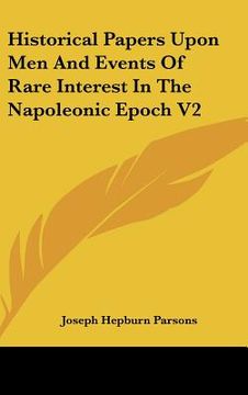 portada historical papers upon men and events of rare interest in the napoleonic epoch v2