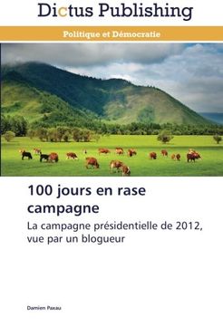 portada 100 jours en rase campagne: La campagne présidentielle de 2012, vue par un blogueur