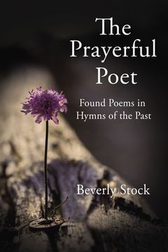 portada The Prayerful Poet: Found Poems in Hymns of the Past (en Inglés)
