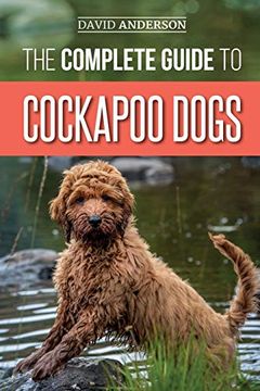 portada The Complete Guide to Cockapoo Dogs: Everything you Need to Know to Successfully Raise, Train, and Love Your new Cockapoo dog 