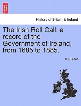 portada the irish roll call: a record of the government of ireland, from 1685 to 1885. (in English)