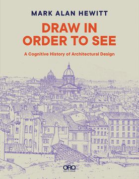 portada Draw in Order to See: A Cognitive History of Architectural Design (en Inglés)